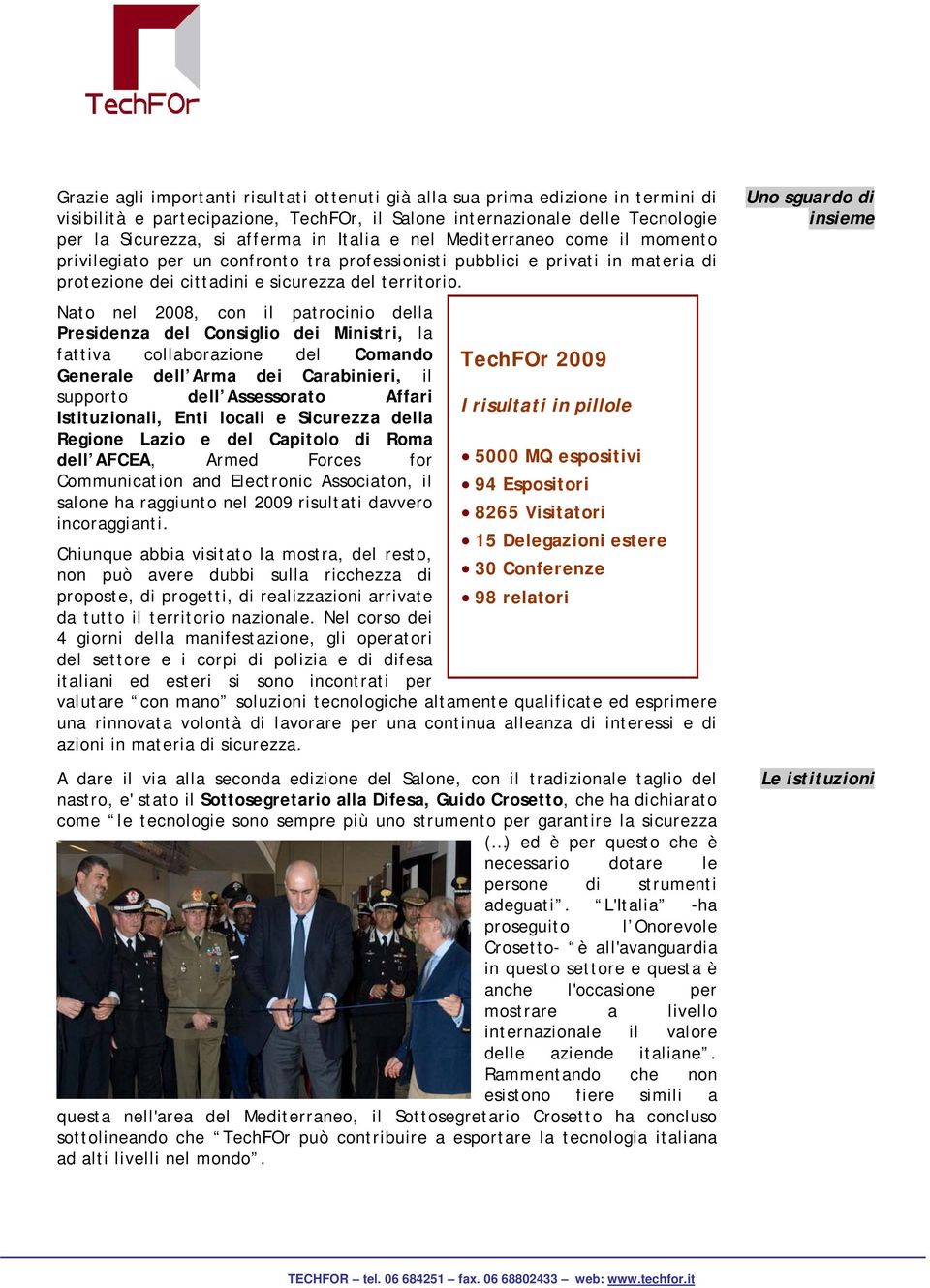 Nato nel 2008, con il patrocinio della Presidenza del Consiglio dei Ministri, la fattiva collaborazione del Comando TechFOr 2009 Generale dell Arma dei Carabinieri, il supporto dell Assessorato