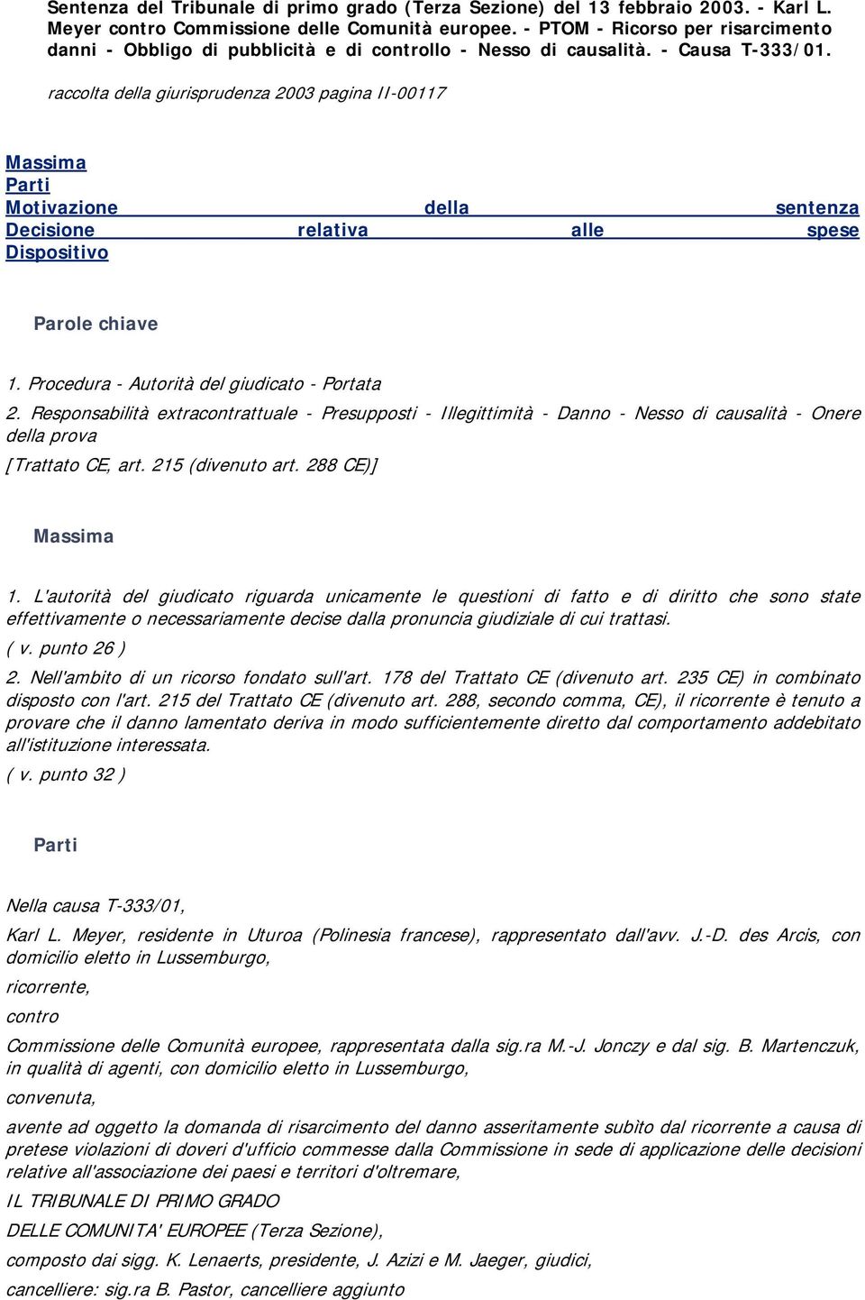 raccolta della giurisprudenza 2003 pagina II-00117 Massima Parti Motivazione della sentenza Decisione relativa alle spese Dispositivo Parole chiave 1. Procedura - Autorità del giudicato - Portata 2.