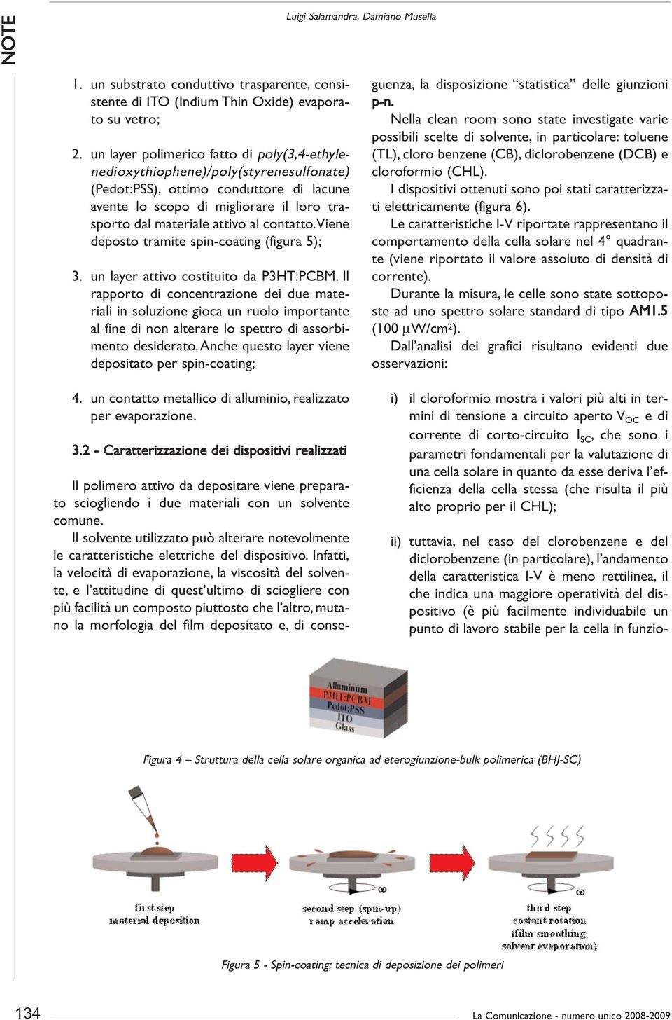 contatto.viene deposto tramite spin-coating (figura 5); 3. un layer attivo costituito da P3HT:PCBM.