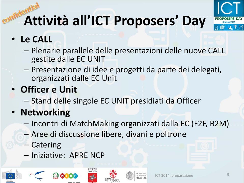 Unit Stand delle singole EC UNIT presidiati da Officer Networking Incontri di MatchMaking organizzati dalla