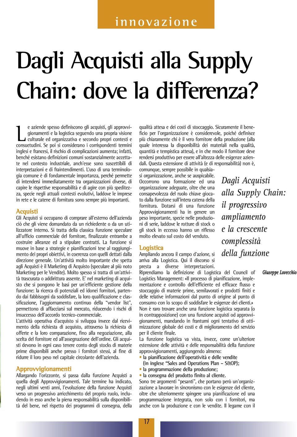 Se poi si considerano i corrispondenti termini inglesi e francesi, il rischio di complicazioni aumenta; infatti, benché esistano definizioni comuni sostanzialmente accettate nel contesto industriale,