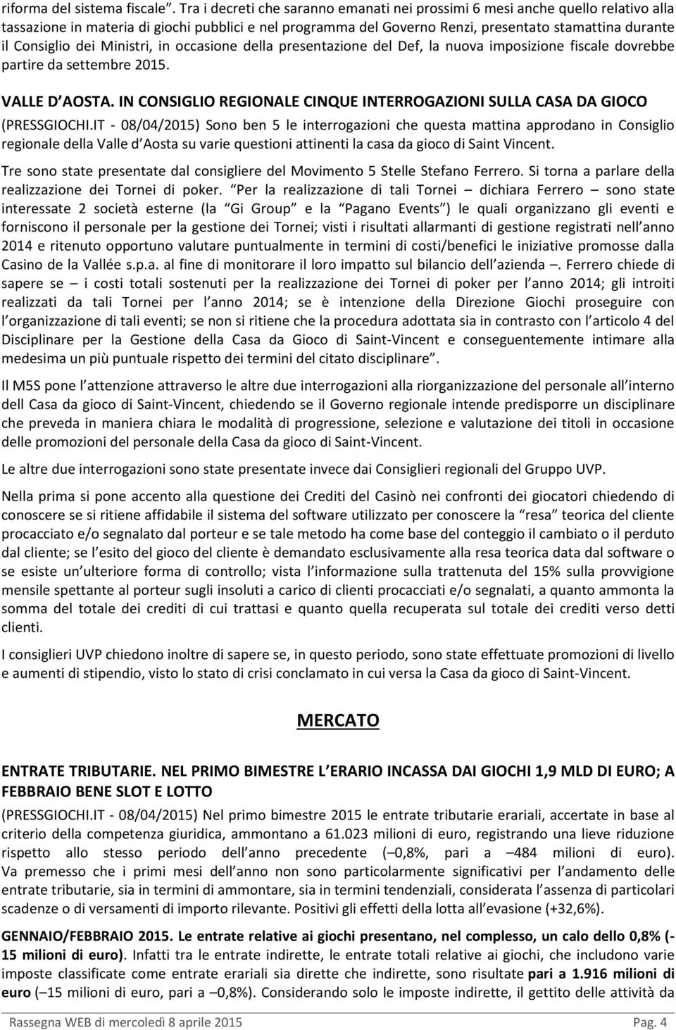 dei Ministri, in occasione della presentazione del Def, la nuova imposizione fiscale dovrebbe partire da settembre 2015. VALLE D AOSTA.