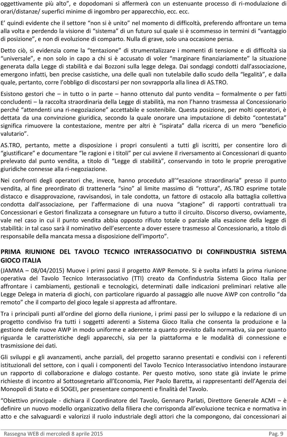 termini di vantaggio di posizione, e non di evoluzione di comparto. Nulla di grave, solo una occasione persa.