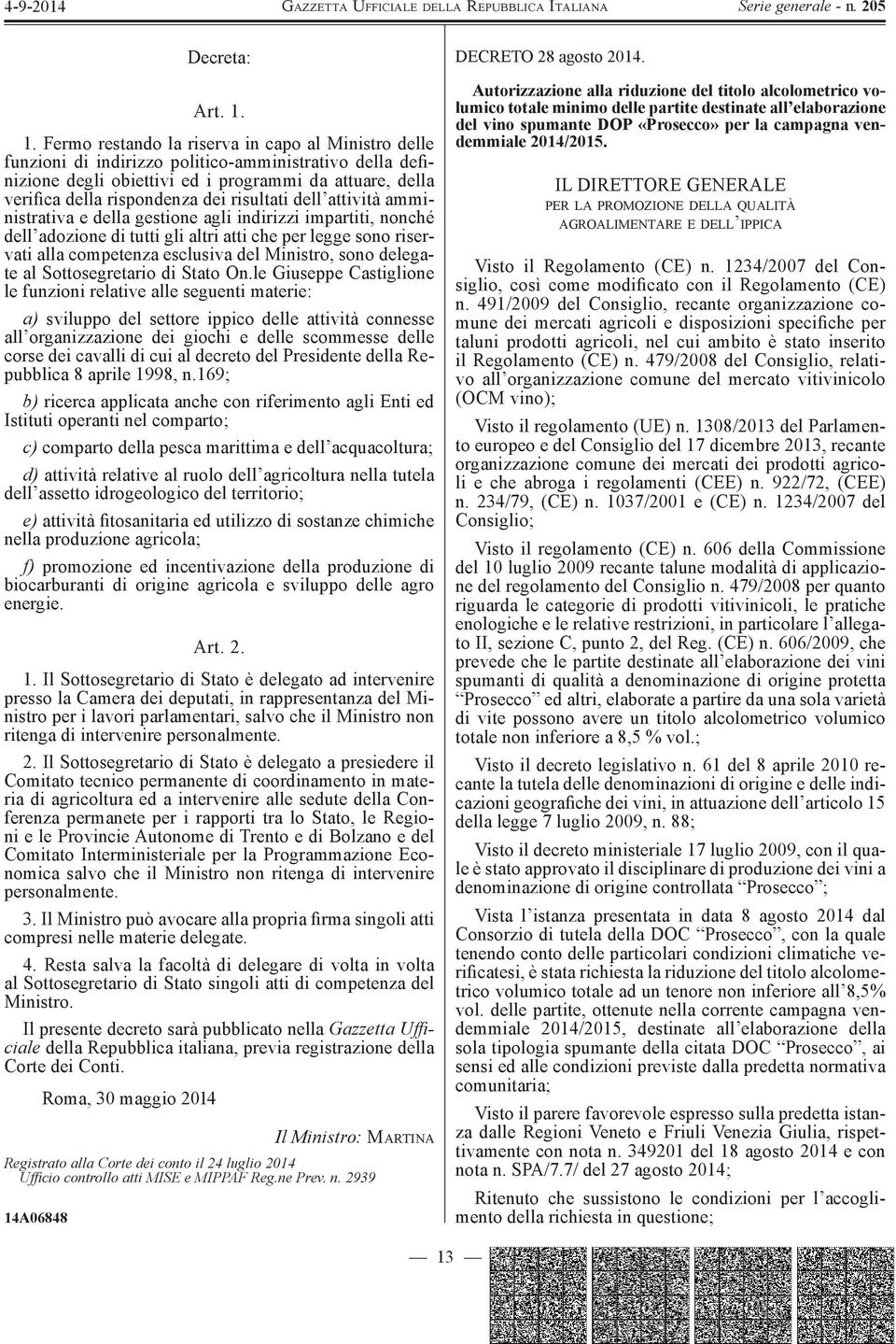 risultati dell attività amministrativa e della gestione agli indirizzi impartiti, nonché dell adozione di tutti gli altri atti che per legge sono riservati alla competenza esclusiva del Ministro,