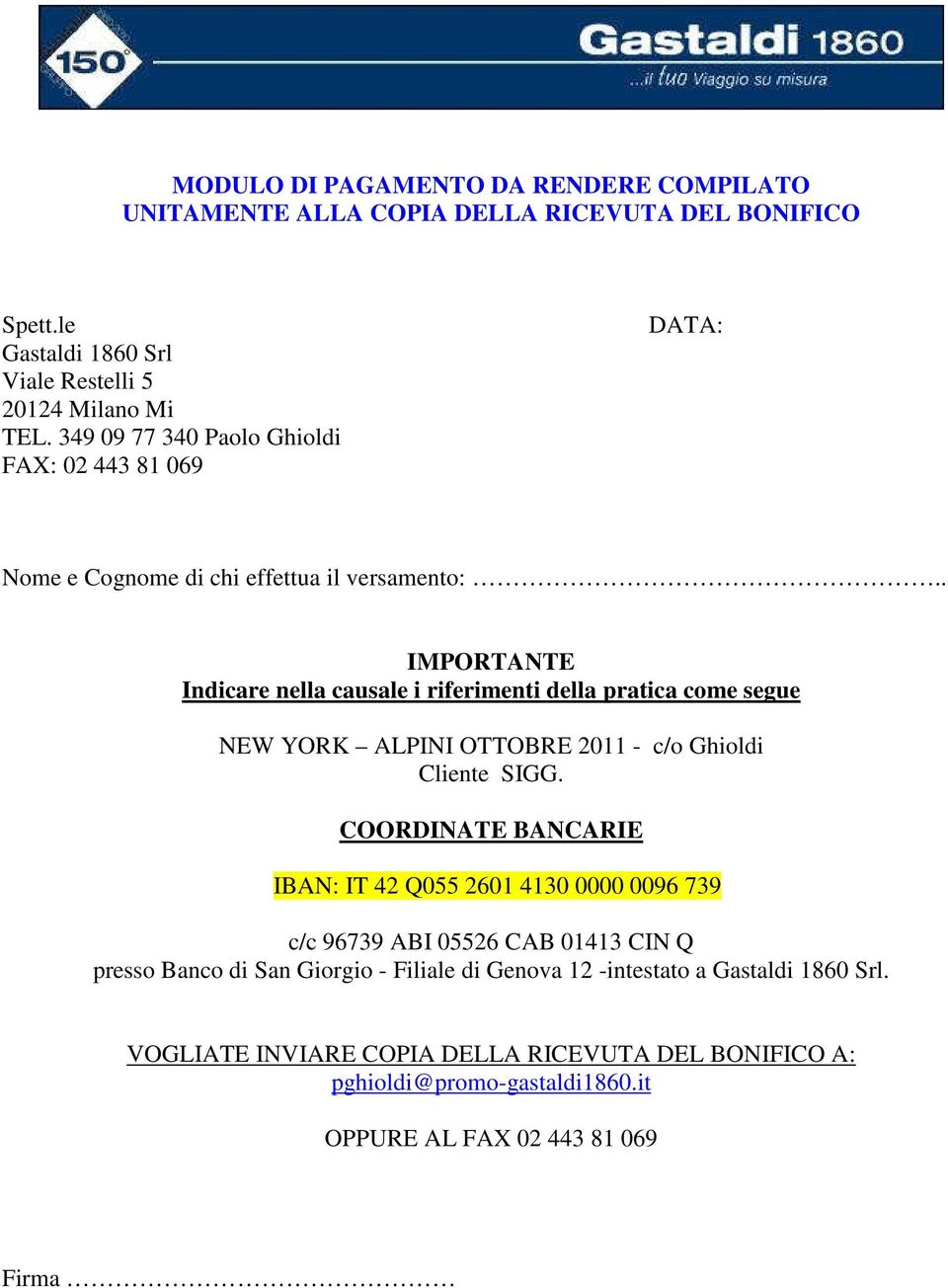 . IMPORTANTE Indicare nella causale i riferimenti della pratica come segue NEW YORK ALPINI OTTOBRE 2011 - c/o Ghioldi Cliente SIGG.