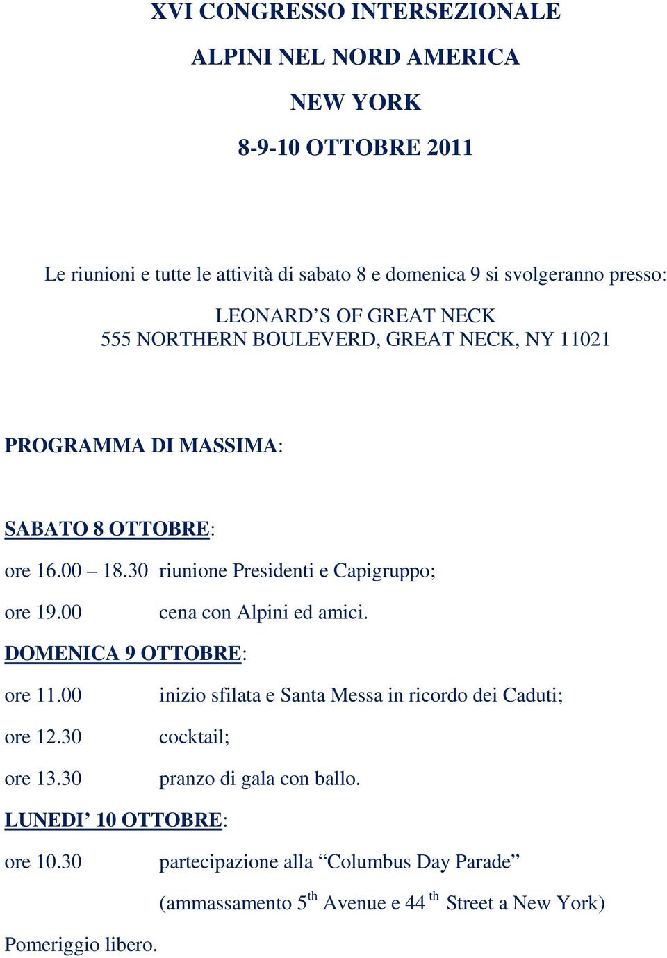 30 riunione Presidenti e Capigruppo; ore 19.00 cena con Alpini ed amici. DOMENICA 9 OTTOBRE: ore 11.00 ore 12.30 ore 13.