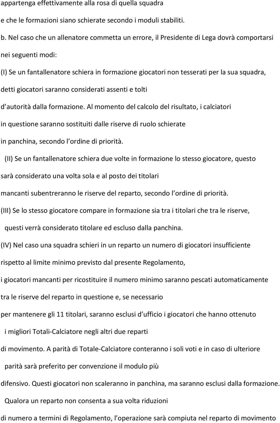 detti giocatori saranno considerati assenti e tolti d autorità dalla formazione.