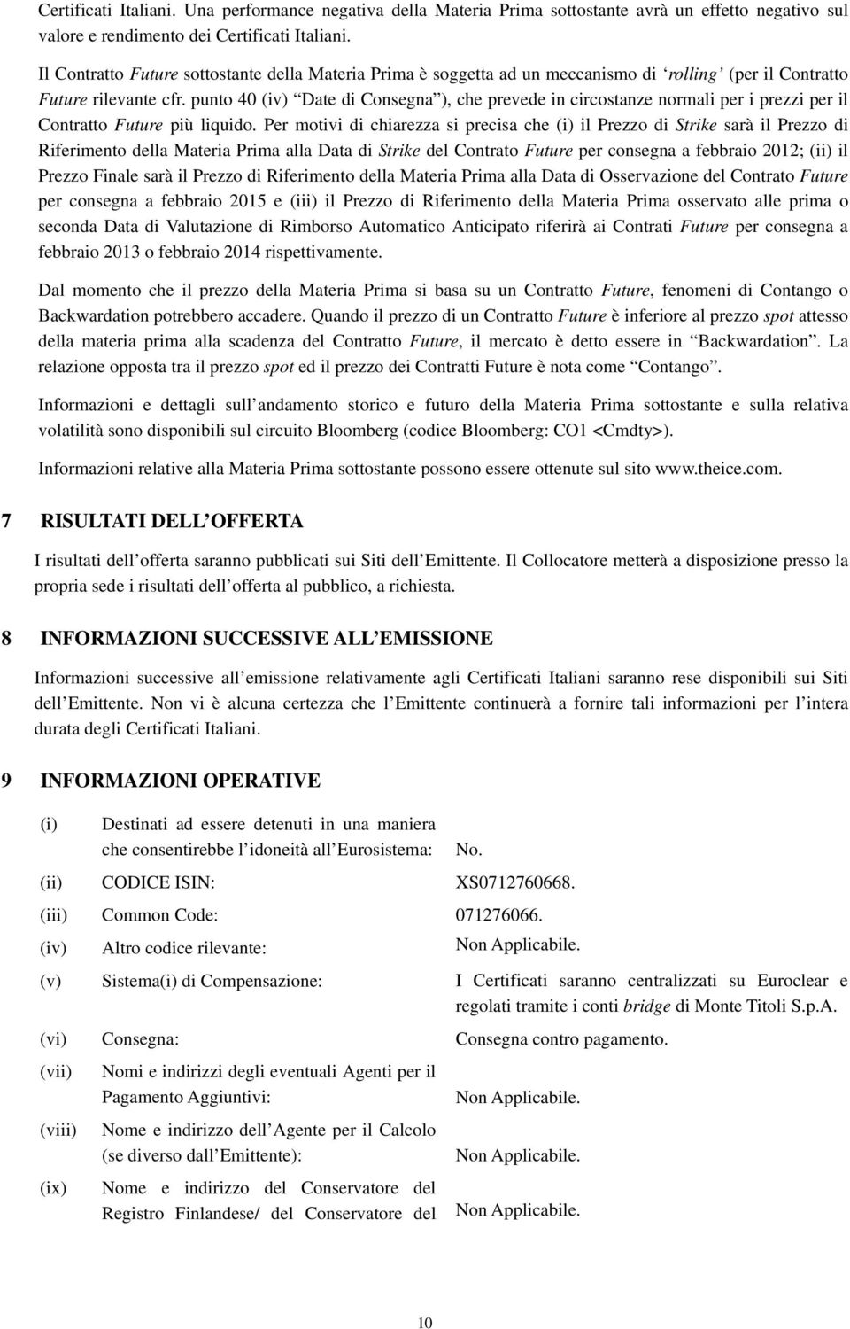 punto 40 (iv) Date di Consegna ), che prevede in circostanze normali per i prezzi per il Contratto Future più liquido.