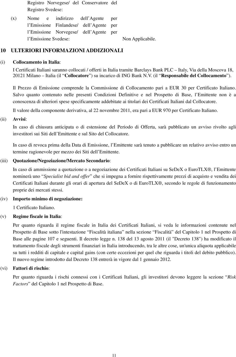 18, 20121 Milano Italia (il Collocatore ) su incarico di ING Bank N.V. (il Responsabile del Collocamento ).