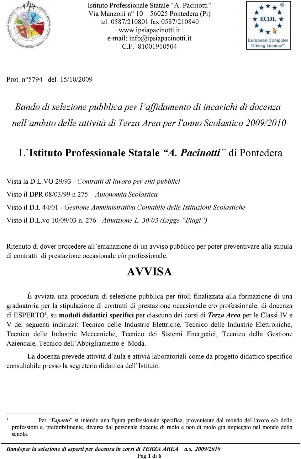 Pacinotti di Pontedera ista la D.L.O 29/93 - Contratti di lavoro per enti pubblici isto il DPR 08/03/99 n 275 Autonomia Scolastica isto il D.I.