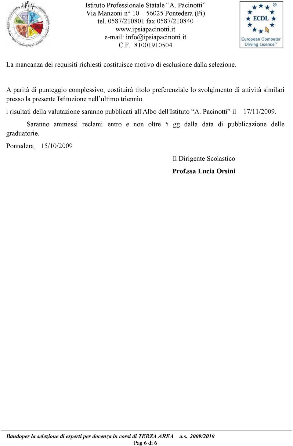 nell ultimo triennio. i risultati della valutazione saranno pubblicati all'albo dell'istituto A. Pacinotti il 17/11/2009.
