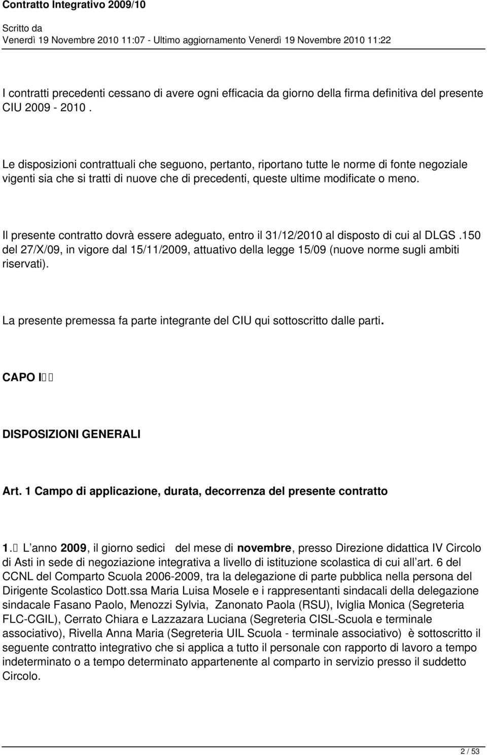 Il presente contratto dovrà essere adeguato, entro il 31/12/2010 al disposto di cui al DLGS.150 del 27/X/09, in vigore dal 15/11/2009, attuativo della legge 15/09 (nuove norme sugli ambiti riservati).