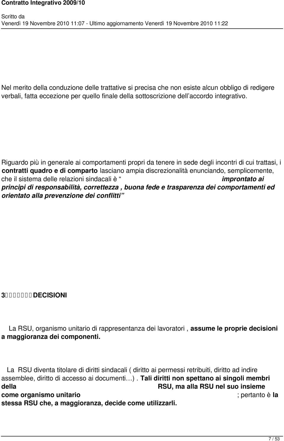 sistema delle relazioni sindacali è improntato ai principi di responsabilità, correttezza, buona fede e trasparenza dei comportamenti ed orientato alla prevenzione dei conflitti 3 DECISIONI La RSU,