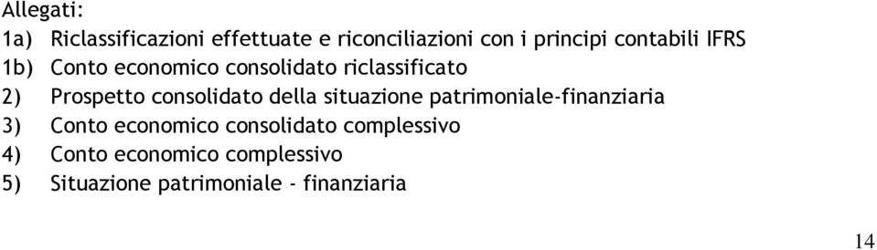 consolidato della situazione patrimoniale-finanziaria 3) Conto economico