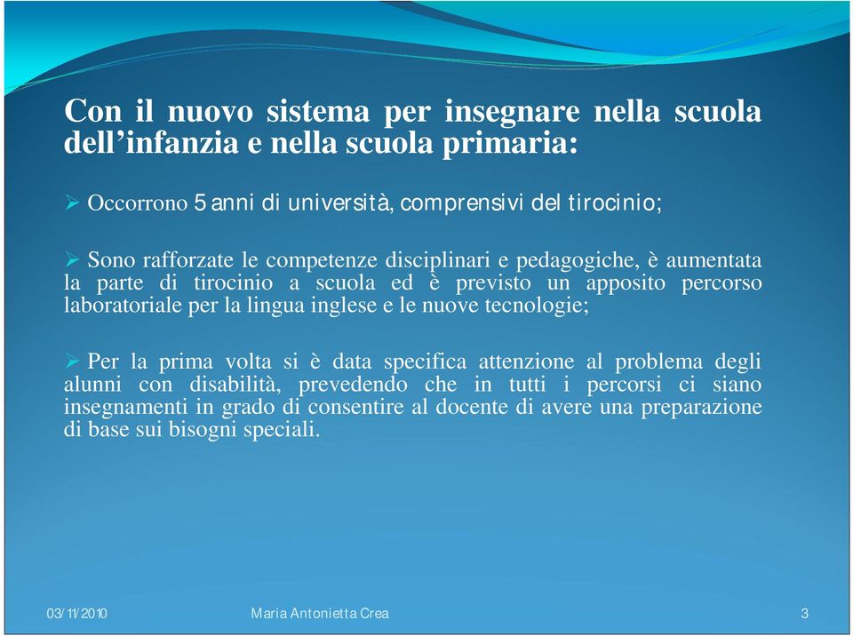 lingua inglese e le nuove tecnologie; Per la prima volta si è data specifica attenzione al problema degli alunni con disabilità, prevedendo che in tutti