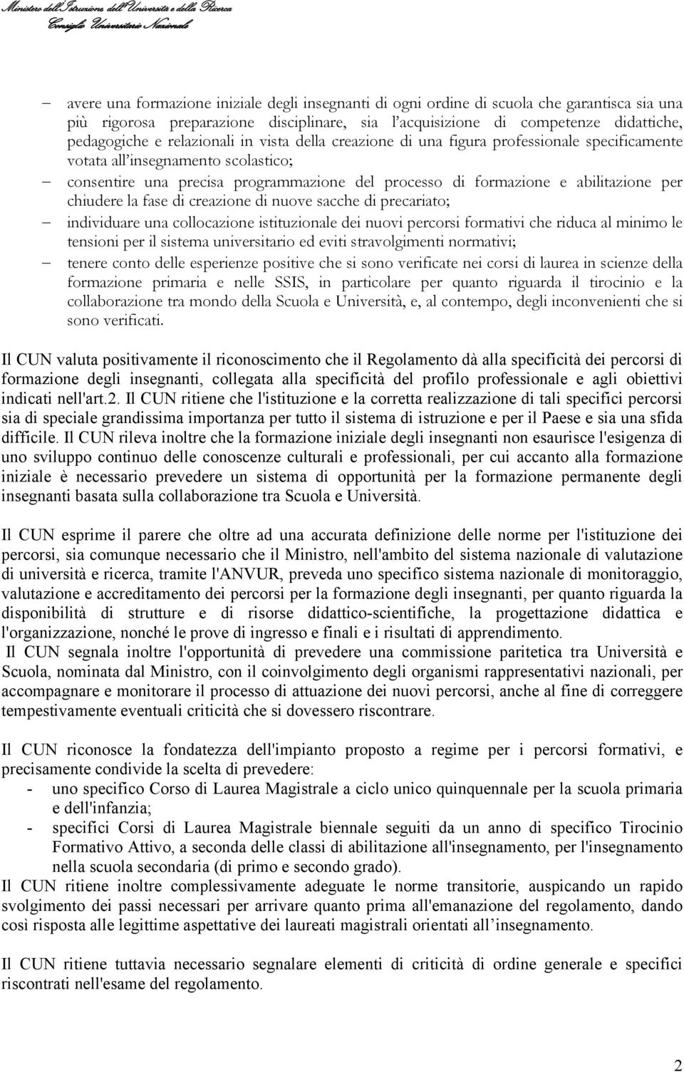 scolastico; consentire una precisa programmazione del processo di formazione e abilitazione per chiudere la fase di creazione di nuove sacche di precariato; individuare una collocazione istituzionale