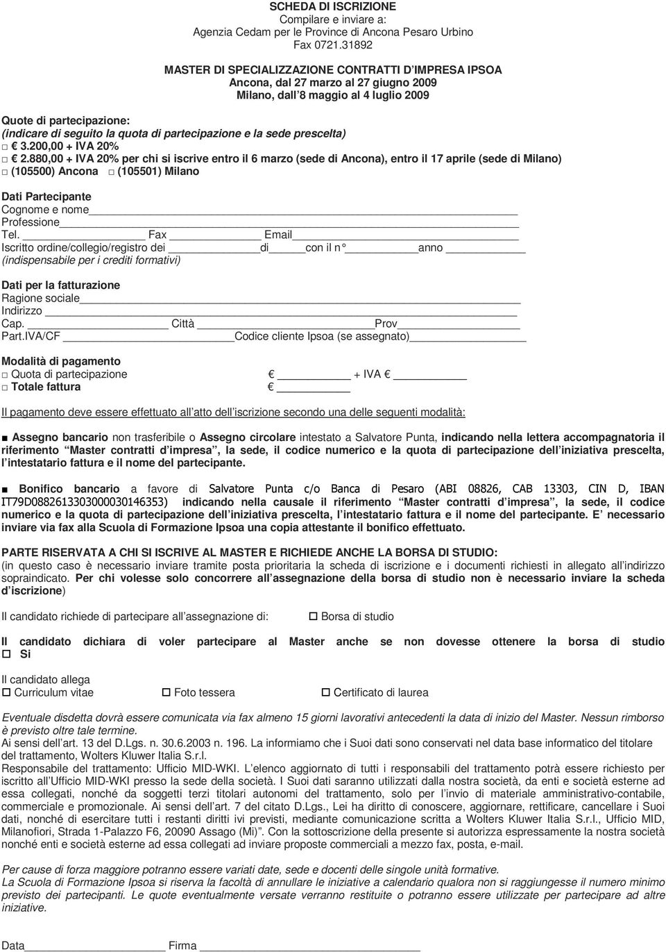 partecipazione e la sede prescelta) 3.200,00 + IVA 20% 2.