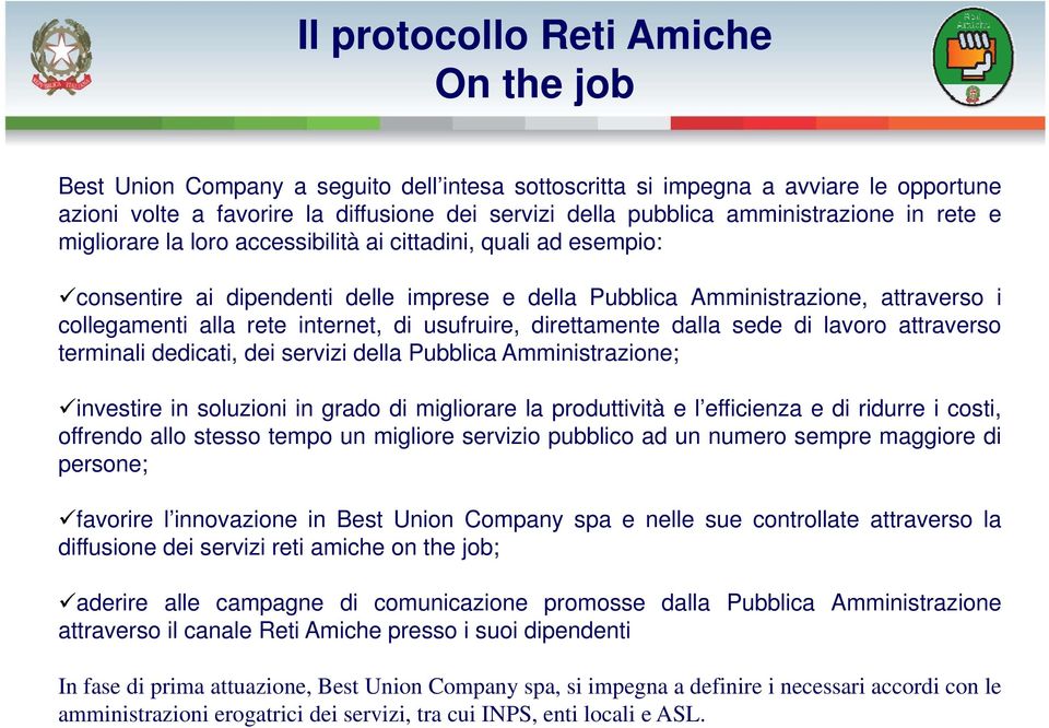 internet, di usufruire, direttamente dalla sede di lavoro attraverso terminali dedicati, dei servizi della Pubblica Amministrazione; investire in soluzioni in grado di migliorare la produttività e l