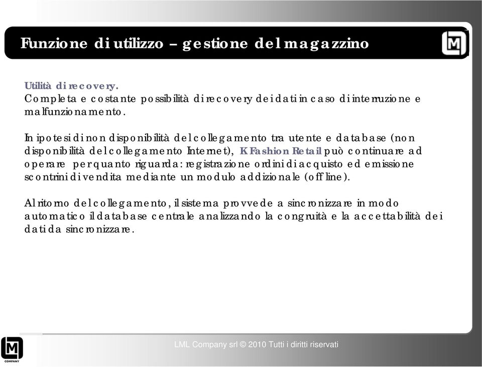 ad operare per quanto riguarda: registrazione ordini di acquisto ed emissione scontrini di vendita mediante un modulo addizionale (off line).