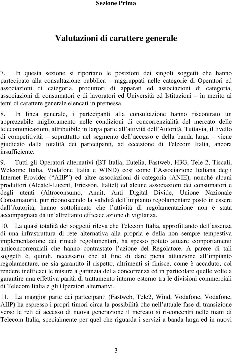 apparati ed associazioni di categoria, associazioni di consumatori e di lavoratori ed Università ed Istituzioni in merito ai temi di carattere generale elencati in premessa. 8.