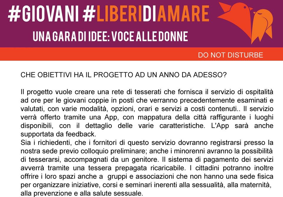 opzioni, orari e servizi a costi contenuti.. Il servizio verrà offerto tramite una App, con mappatura della città raffigurante i luoghi disponibili, con il dettaglio delle varie caratteristiche.