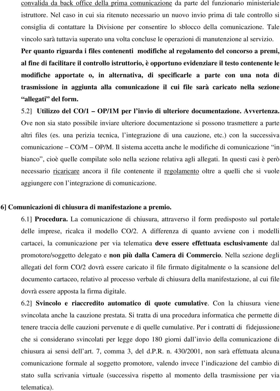 Tale vincolo sarà tuttavia superato una volta concluse le operazioni di manutenzione al servizio.