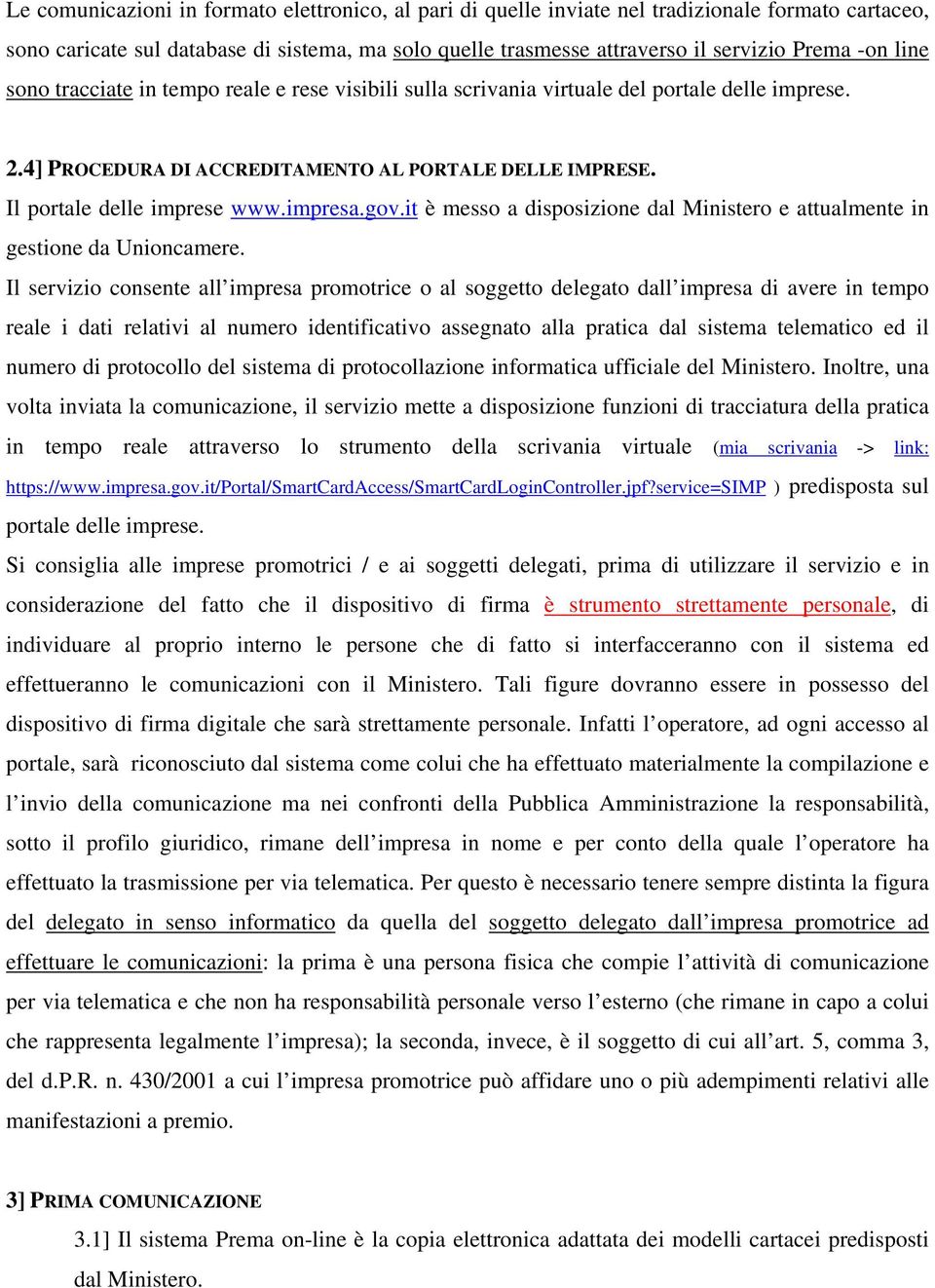 gov.it è messo a disposizione dal Ministero e attualmente in gestione da Unioncamere.