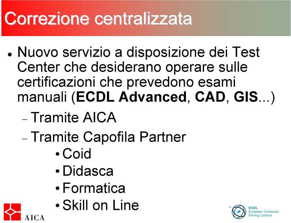 prevedono esami manuali (ECDL Advanced, CAD, GIS.