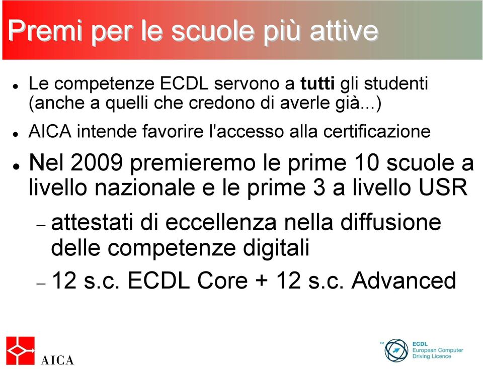 ..) AICA intende favorire l'accesso alla certificazione Nel 2009 premieremo le prime 10