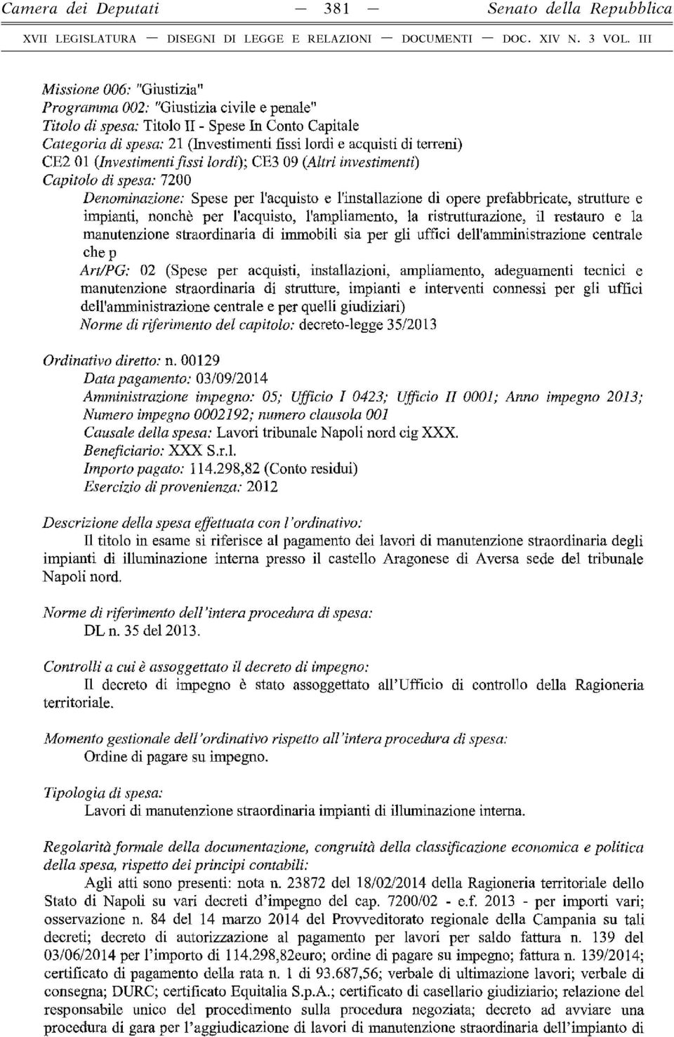 di opere prefabbricate, strutture e impianti, nonché per l acquisto, l'ampliamento, la ristrutturazione, il restauro e la manutenzione straordinaria di immobili sia per gli uffici