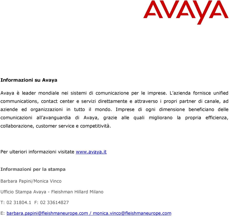 Imprese di ogni dimensione beneficiano delle comunicazioni all avanguardia di Avaya, grazie alle quali migliorano la propria efficienza, collaborazione, customer service e