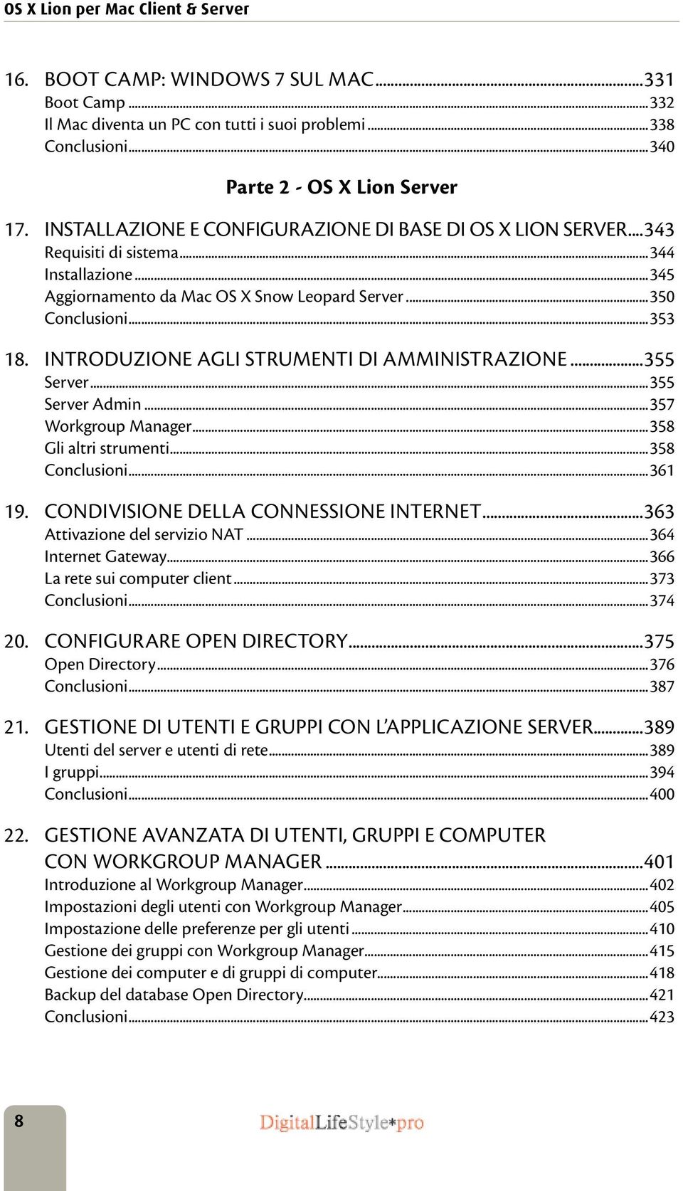 Introduzione agli strumenti di amministrazione...355 Server...355 Server Admin...357 Workgroup Manager...358 Gli altri strumenti...358 Conclusioni...361 19. Condivisione della connessione Internet.