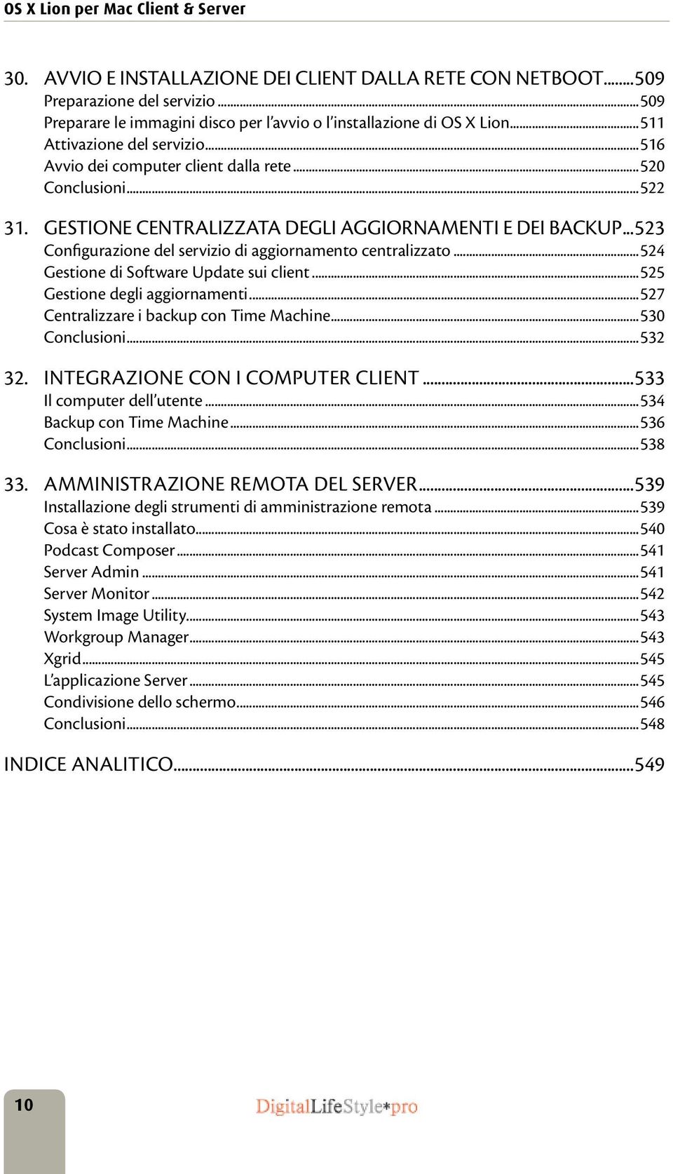 Gestione centralizzata degli aggiornamenti e dei backup...523 Configurazione del servizio di aggiornamento centralizzato...524 Gestione di Software Update sui client...525 Gestione degli aggiornamenti.