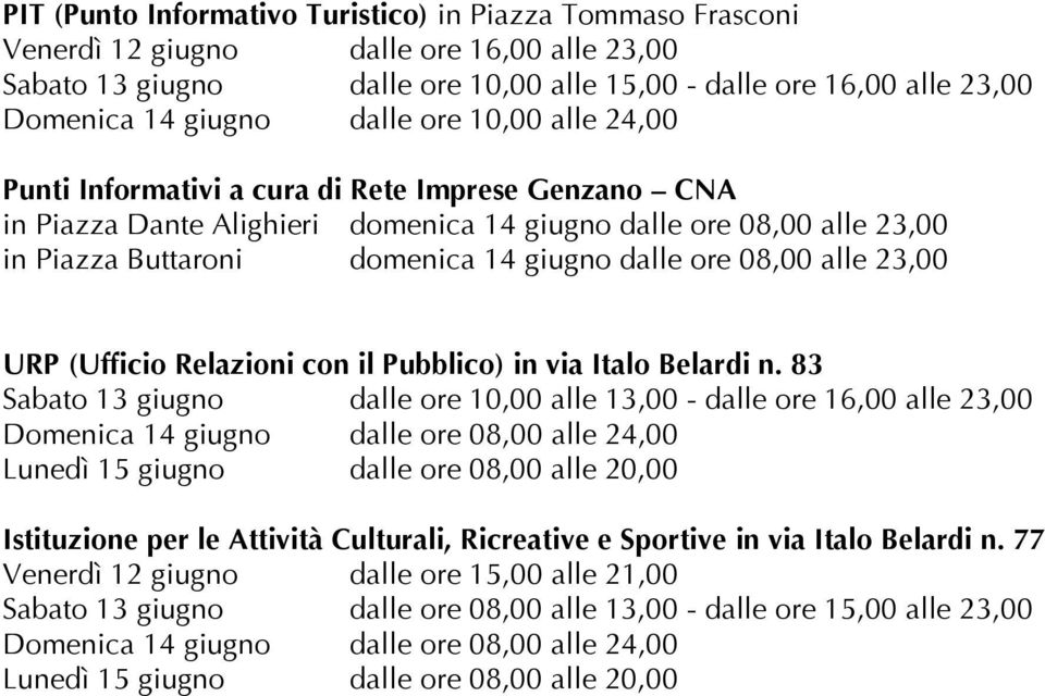 ore 08,00 alle 23,00 URP (Ufficio Relazioni con il Pubblico) in via Italo Belardi n.