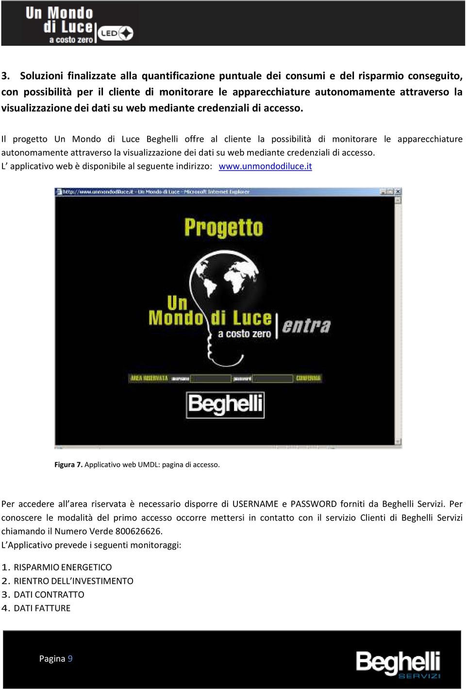 Il progetto Un Mondo di Luce Beghelli offre al cliente la possibilità di monitorare le apparecchiature autonomamente attraverso la  L applicativo web è disponibile al seguente indirizzo: www.