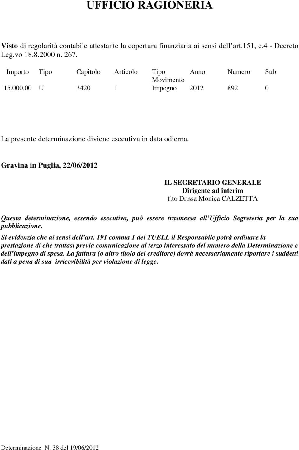 Gravina in Puglia, 22/06/2012 IL SEGRETARIO GENERALE Dirigente ad interim f.to Dr.
