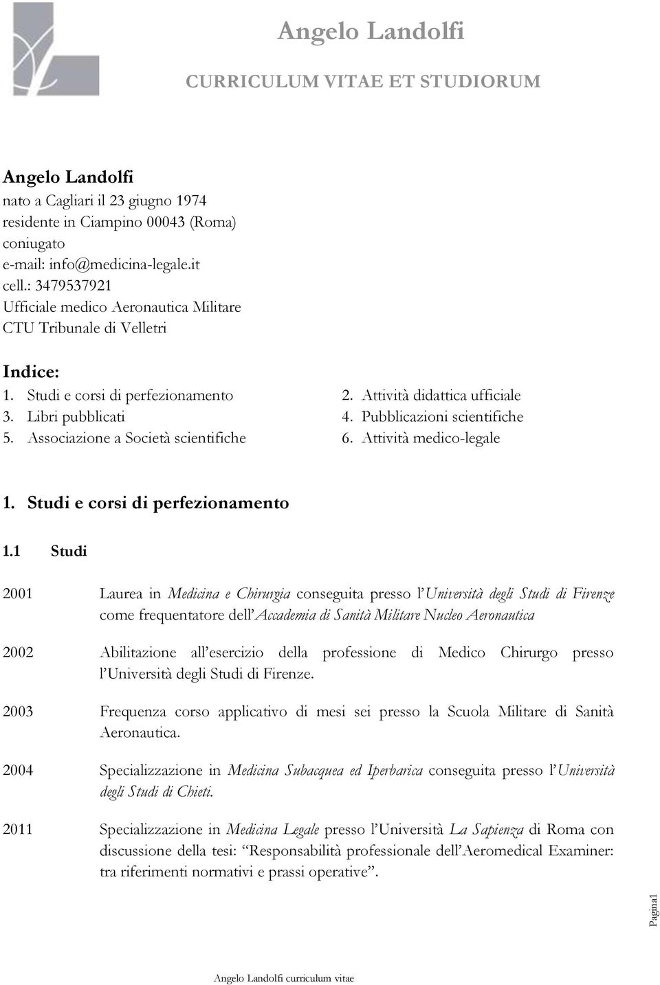 Pubblicazioni scientifiche 5. Associazione a Società scientifiche 6. Attività medico-legale 1. Studi e corsi di perfezionamento 1.