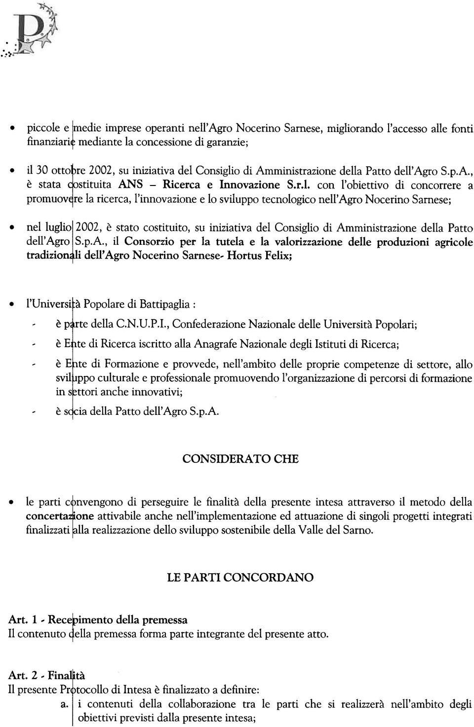 Nocerino Samese; nelluglio 12 021 è stato costituito, su iniziativa del Consiglio di Amministrazione della Patto dell'agro SpA, il Consorzio per la tutela e la valorizzazione delle produzioni