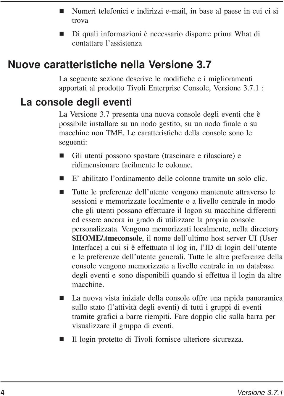 7 presenta una nuova console degli eventi che è possibile installare su un nodo gestito, su un nodo finale o su macchine non TME.