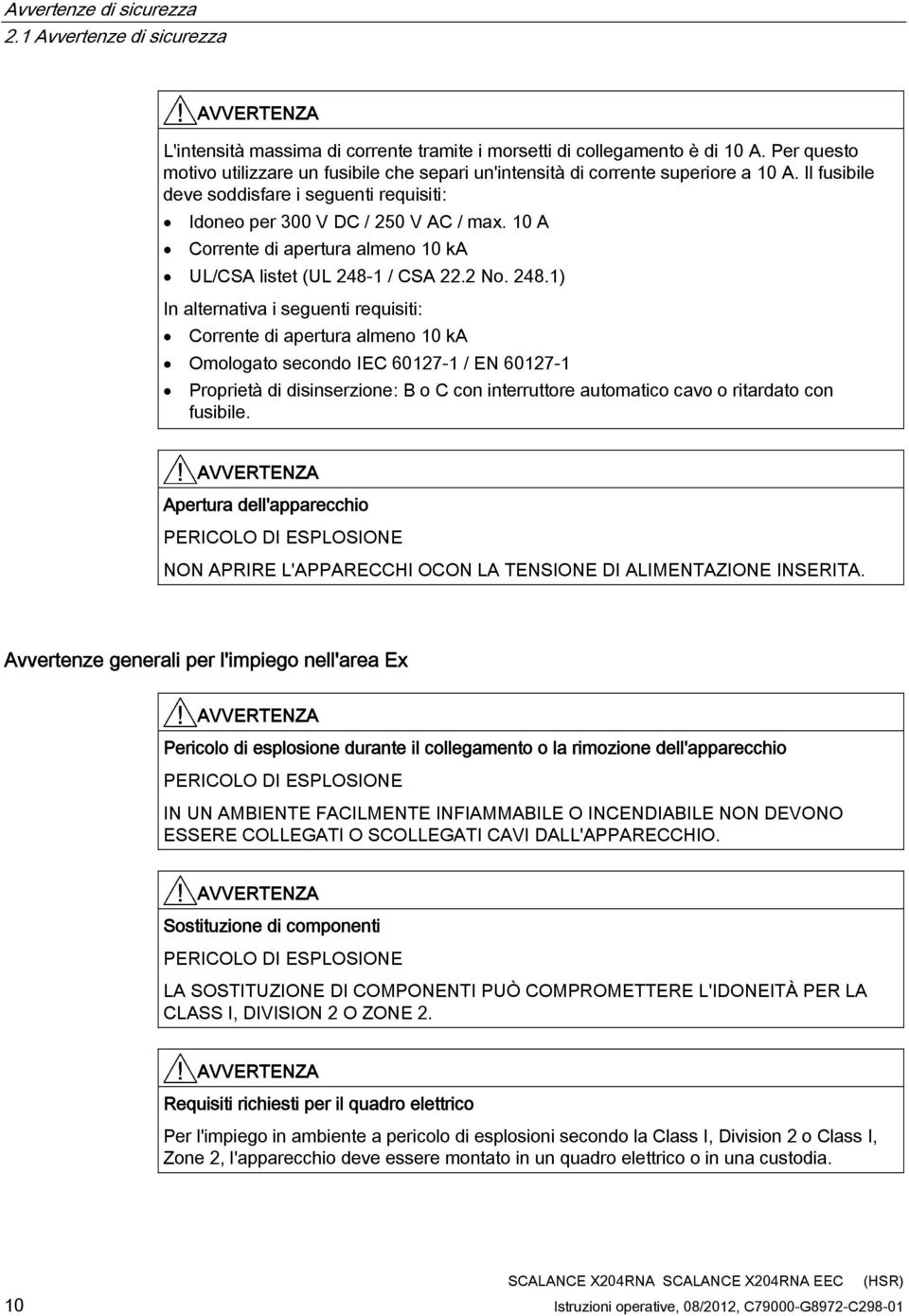 10 A Corrente di apertura almeno 10 ka UL/CSA listet (UL 248-