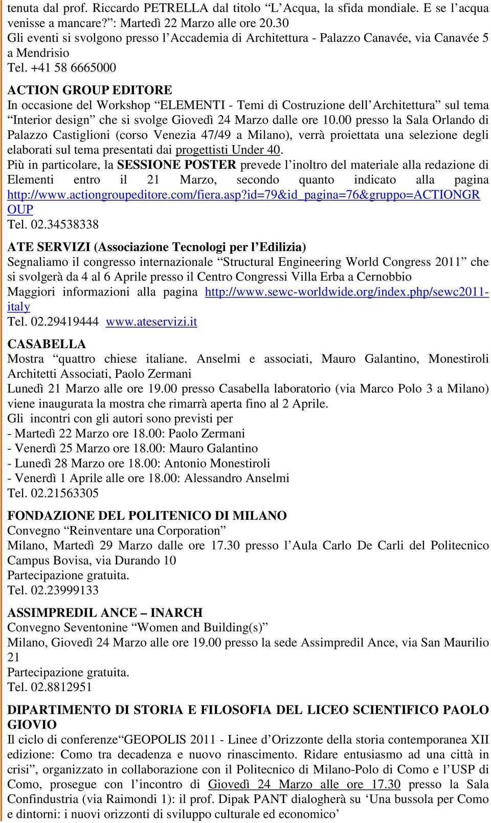 +41 58 6665000 ACTION GROUP EDITORE In occasione del Workshop ELEMENTI - Temi di Costruzione dell Architettura sul tema Interior design che si svolge Giovedì 24 Marzo dalle ore 10.