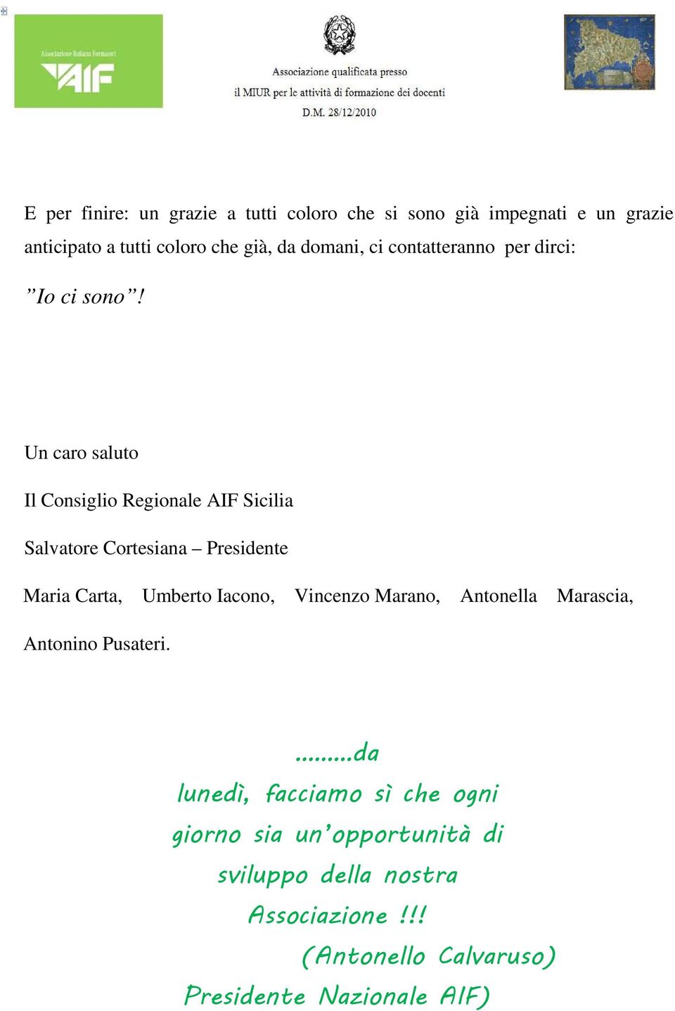 Un caro saluto Il Consiglio Regionale AIF Sicilia Salvatore Cortesiana Presidente Maria Carta, Umberto Iacono,