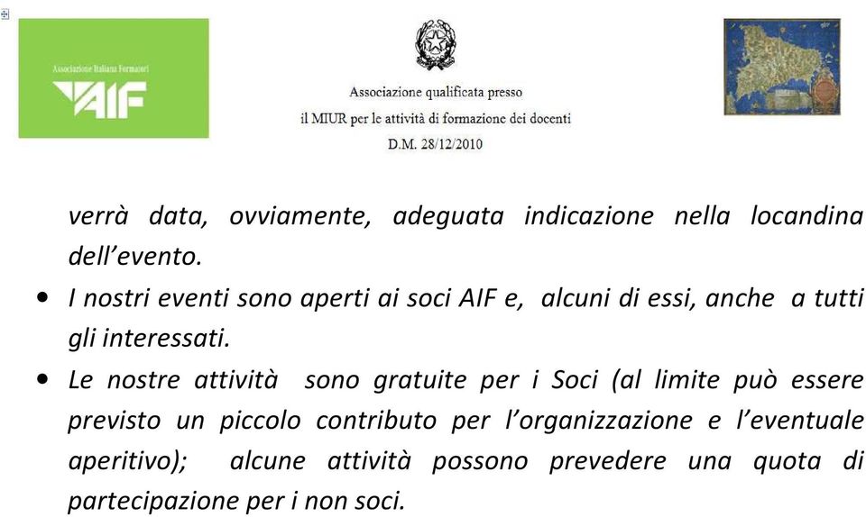 Le nostre attività sono gratuite per i Soci (al limite può essere previsto un piccolo contributo