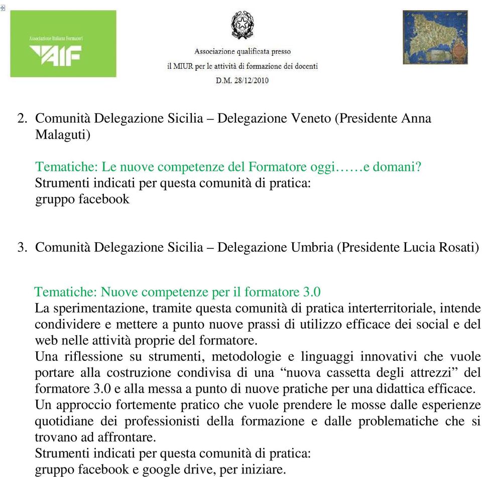 0 La sperimentazione, tramite questa comunità di pratica interterritoriale, intende condividere e mettere a punto nuove prassi di utilizzo efficace dei social e del web nelle attività proprie del