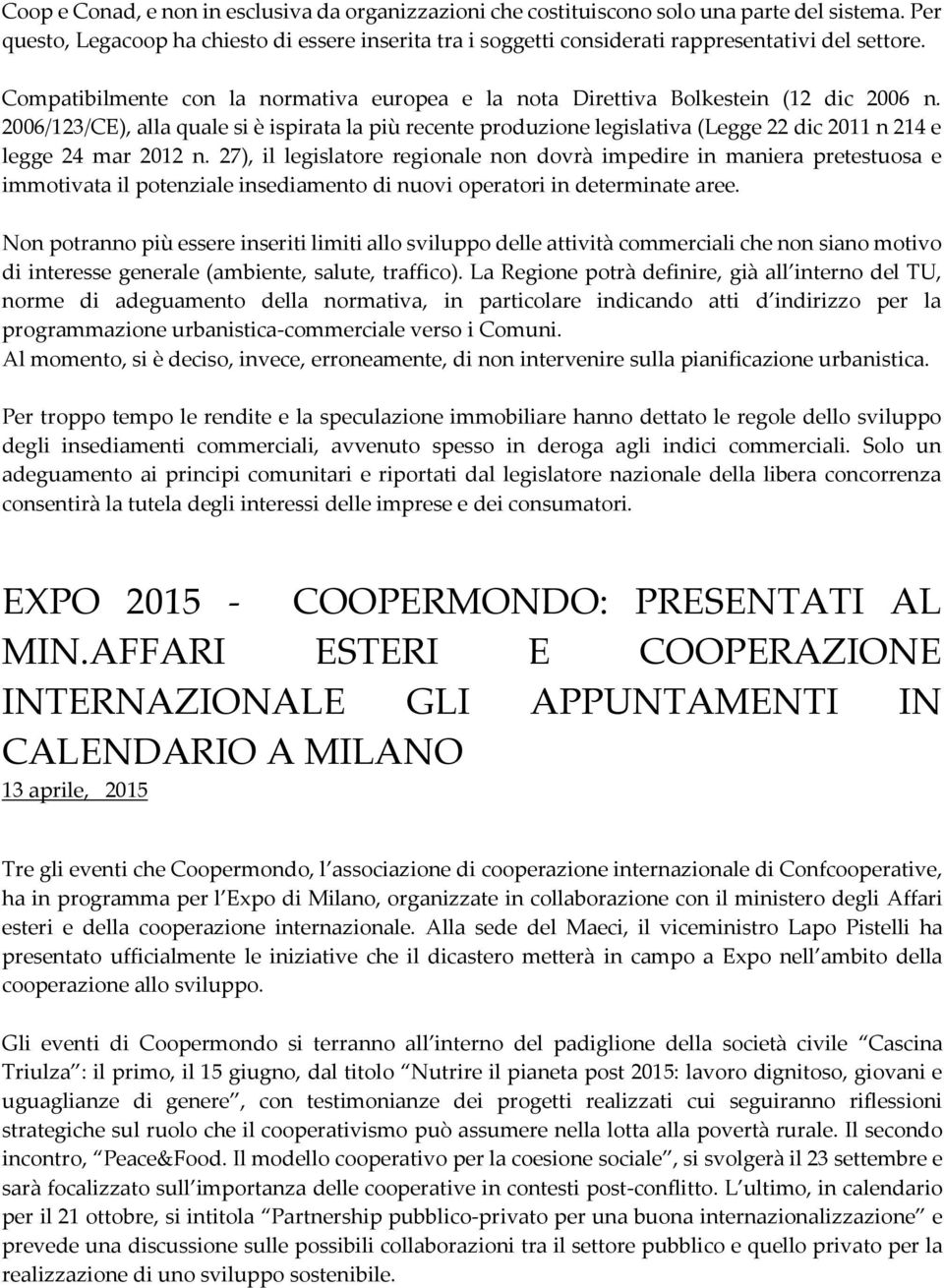 2006/123/CE), alla quale si è ispirata la più recente produzione legislativa (Legge 22 dic 2011 n 214 e legge 24 mar 2012 n.