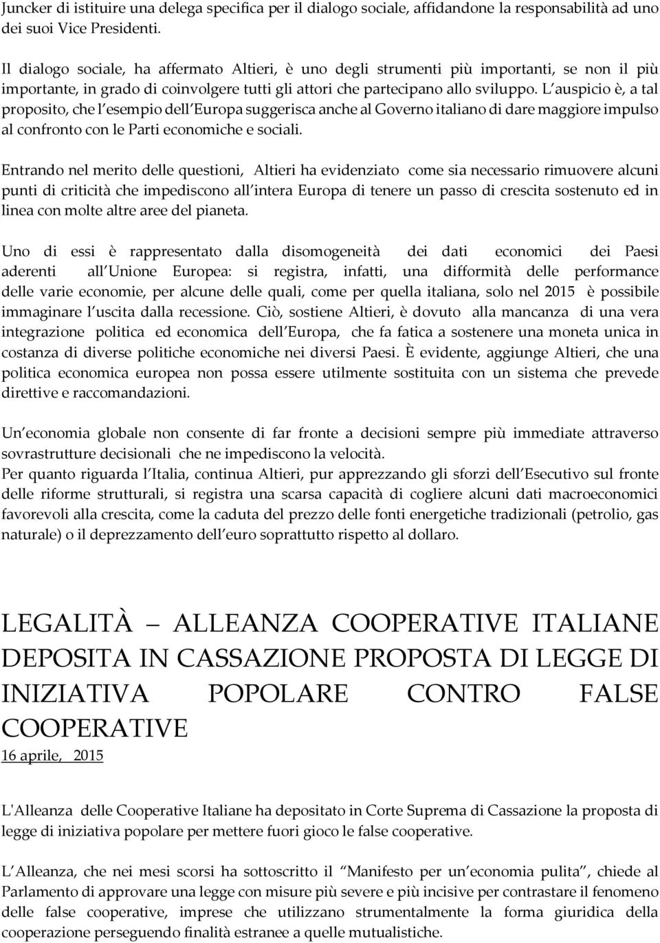 L auspicio è, a tal proposito, che l esempio dell Europa suggerisca anche al Governo italiano di dare maggiore impulso al confronto con le Parti economiche e sociali.