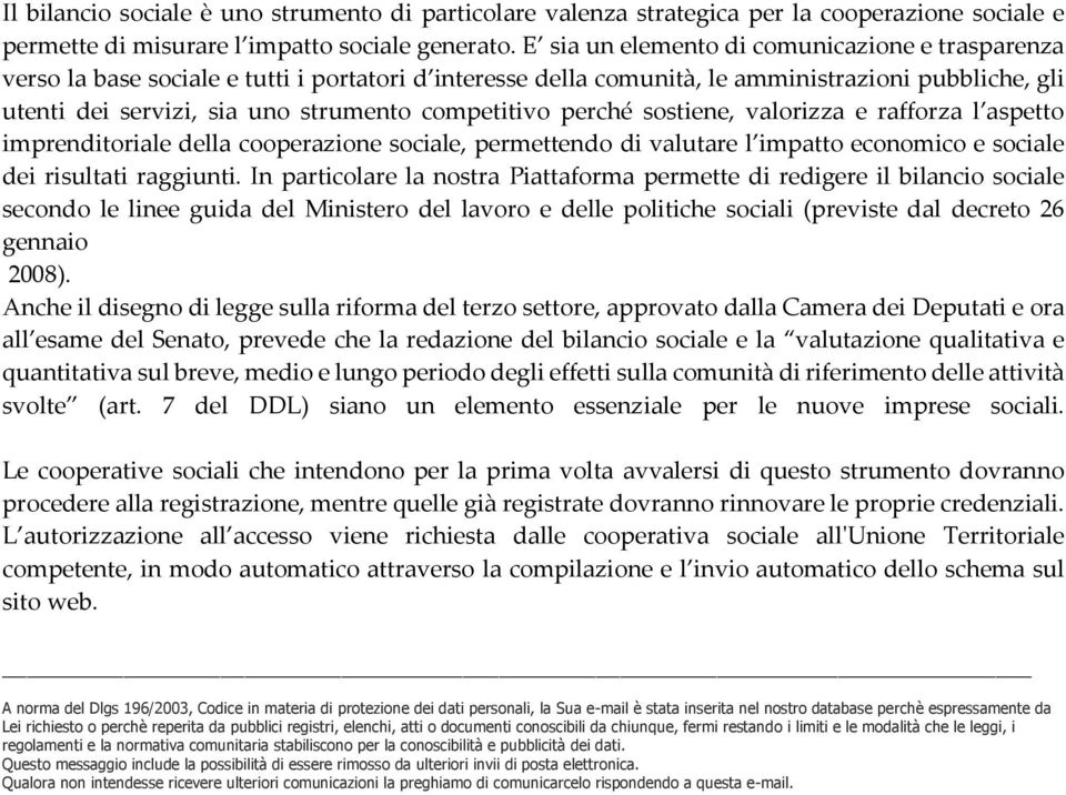 competitivo perché sostiene, valorizza e rafforza l aspetto imprenditoriale della cooperazione sociale, permettendo di valutare l impatto economico e sociale dei risultati raggiunti.