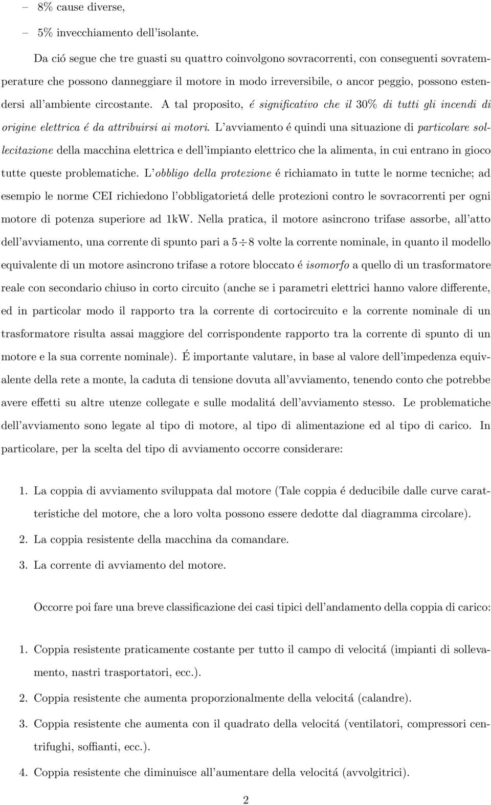 ambiente circostante. A tal proposito, é significativo che il 30% di tutti gli incendi di origine elettrica é da attribuirsi ai motori.