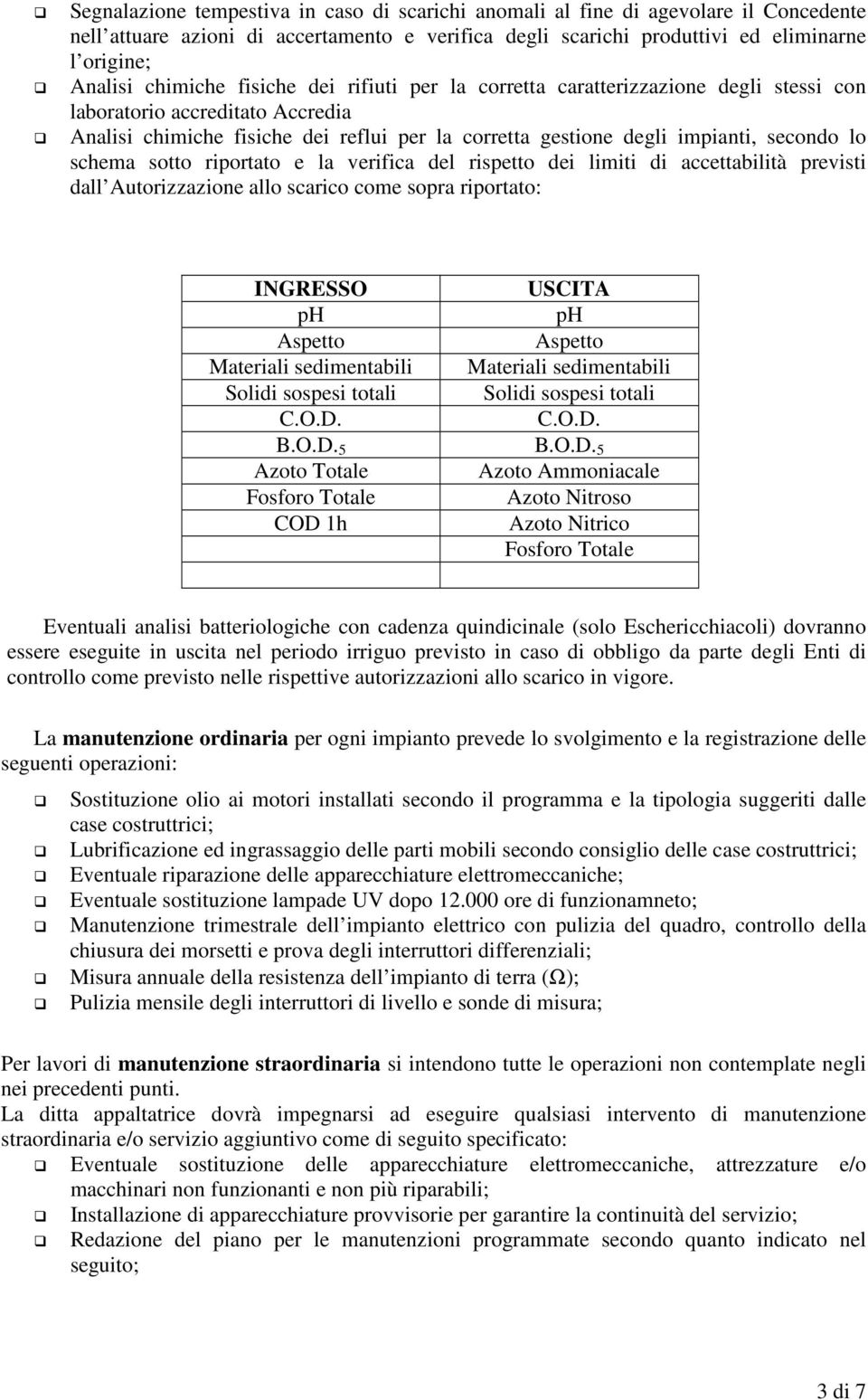 lo schema sotto riportato e la verifica del rispetto dei limiti di accettabilità previsti dall Autorizzazione allo scarico come sopra riportato: INGRESSO USCITA ph ph Aspetto Aspetto Materiali