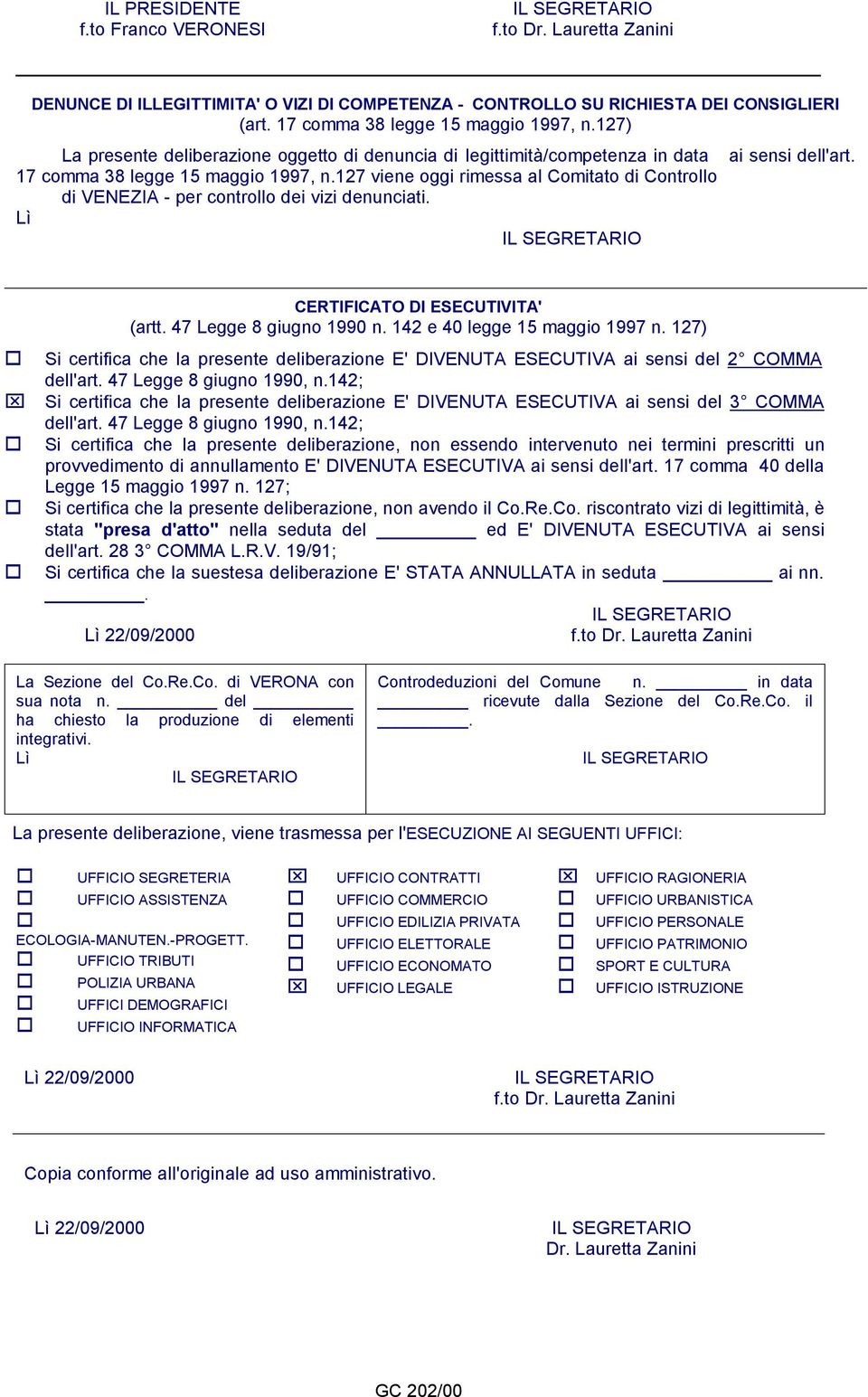 127 viene oggi rimessa al Comitato di Controllo di VENEZIA - per controllo dei vizi denunciati. Lì CERTIFICATO DI ESECUTIVITA' (artt. 47 Legge 8 giugno 1990 n. 142 e 40 legge 15 maggio 1997 n.